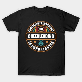 Education Is Important Cheerleading Is Importanter T-Shirt